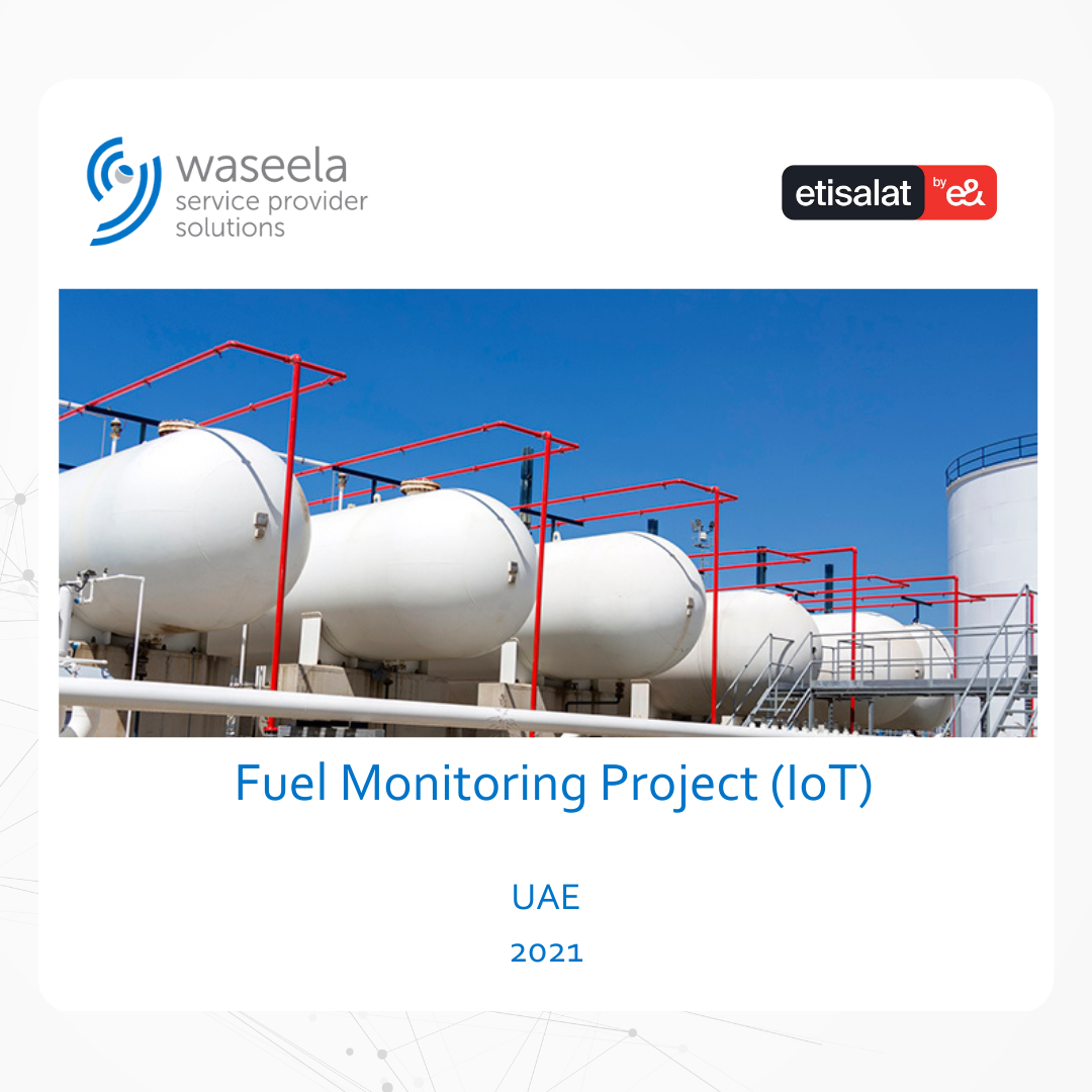 Waseela delivers a fuel monitoring project that for Etisalat includes; sensors & IoT Data Infrastructure for 100 sites - subject to be increased to 1,000 sites by 2023.