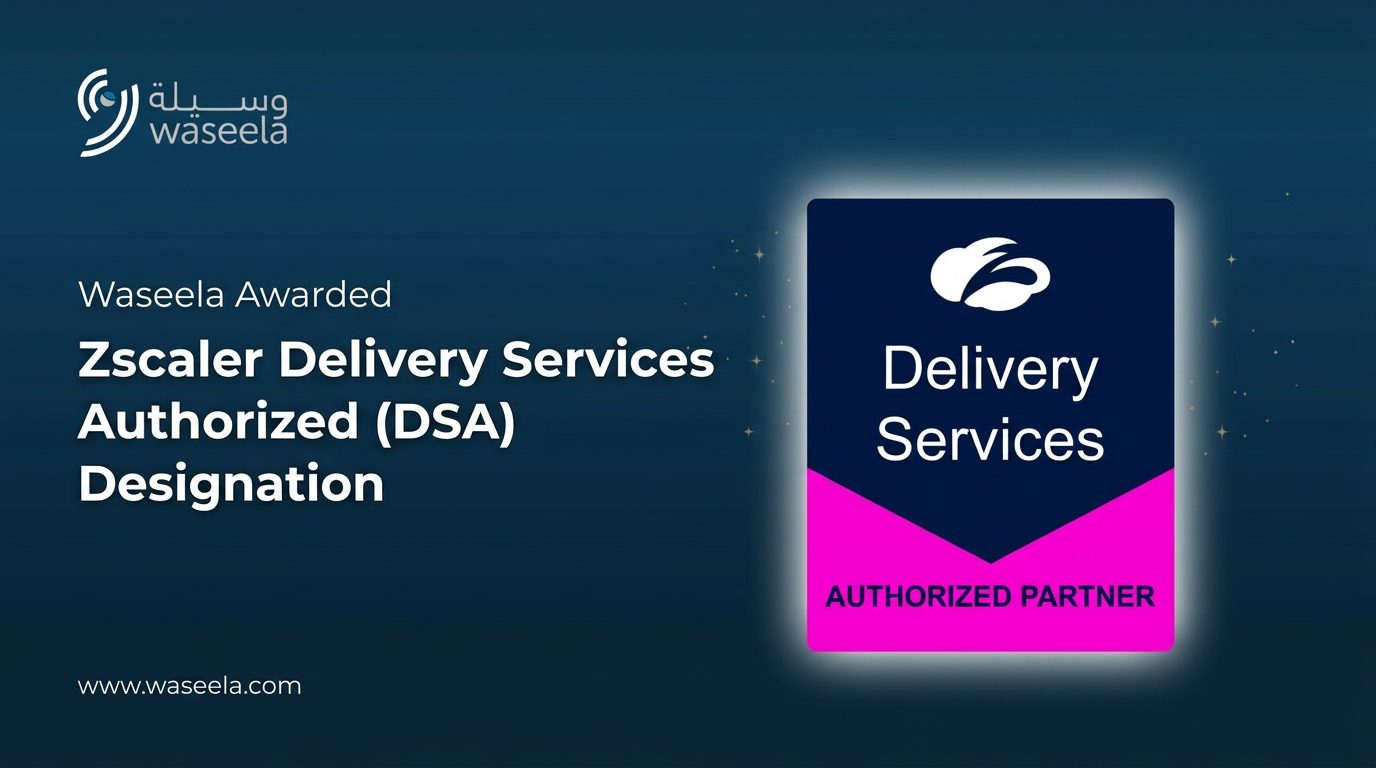 Waseela Achieves Zscaler Delivery Services Authorized Designation (DSA)